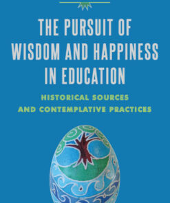 The Pursuit of Wisdom and Happiness in Education: Historical Sources and Contemplative Practices