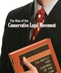 The Rise of the Conservative Legal Movement: The Battle for Control of the Law