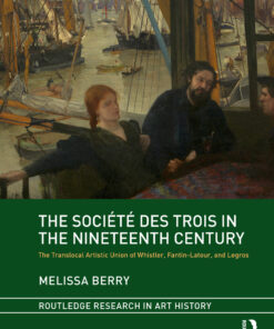The Soci�t� des Trois in the Nineteenth Century: The Translocal Artistic Union of Whistler Fantin-Latour and Legros