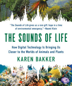The Sounds of Life: How Digital Technology Is Bringing Us Closer to the Worlds of Animals and Plants