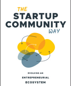 The Startup Community Way: Evolving an Entrepreneurial Ecosystem