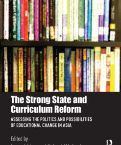 The Strong State and Curriculum Reform: Assessing the politics and possibilities of educational change in Asia
