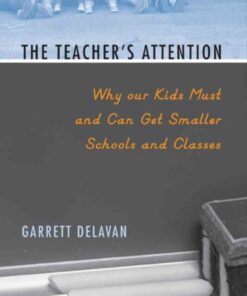 The Teacher's Attention: Why Our Kids Must and Can Get Smaller Schools and Classes