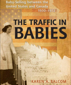 The Traffic in Babies: Cross-Border Adoption and Baby-Selling between the United States and Canada 1930-1972