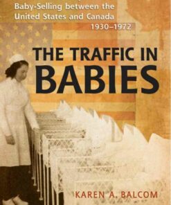 The Traffic in Babies: Cross-Border Adoption and Baby-Selling between the United States and Canada 1930-1972