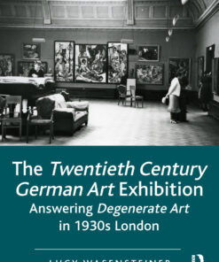 The Twentieth Century German Art Exhibition: Answering Degenerate Art in 1930s London