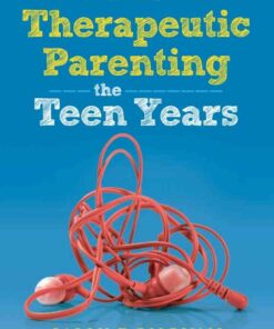 The Unofficial Guide to Therapeutic Parenting - The Teen Years