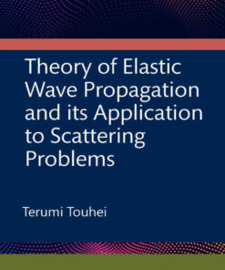 Theory of Elastic Wave Propagation and its Application to Scattering Problems 1st Edition