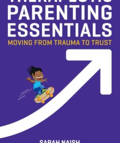 Therapeutic Parenting Essentials: Moving from Trauma to Trust