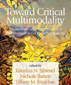 Toward Critical Multimodality: Theory Research and Practice in Transformative Educational Spaces