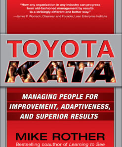 Toyota Kata: Managing People for Improvement Adaptiveness and Superior Results