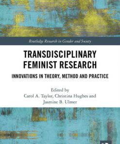 Transdisciplinary Feminist Research: Innovations in Theory Method and Practice