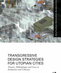 Transgressive Design Strategies for Utopian Cities: Theories Methodologies and Cases in Architecture and Urbanism