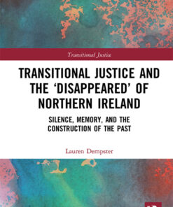 Transitional Justice and the ?Disappeared? of Northern Ireland: Silence Memory and the Construction of the Past