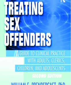 Treating Sex Offenders: A Guide to Clinical Practice with Adults Clerics Children and Adolescents Second Edition