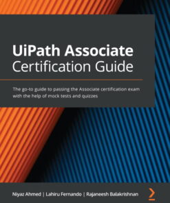 UiPath Associate Certification Guide: The go-to guide to passing the Associate certification exam with the help of mock tests and quizzes