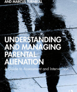Understanding and Managing Parental Alienation: A Guide to Assessment and Intervention