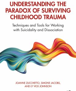 Understanding the Paradox of Surviving Childhood Trauma: Techniques and Tools for Working with Suicidality and Dissociation