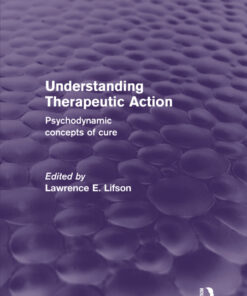Understanding Therapeutic Action (Psychology Revivals)Psychodynamic Concepts of Cure