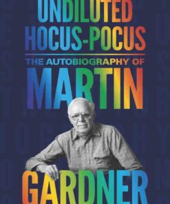 Undiluted Hocus-Pocus: The Autobiography of Martin Gardner
