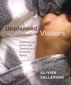 Unplanned : Visitors Queering the Ethics and Aesthetics of Domestic Space