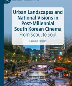 Urban Landscapes and National Visions in Post-Millennial South Korean Cinema: From Seoul to Soul