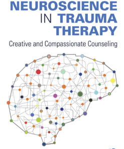 Using Neuroscience in Trauma Therapy: Creative and Compassionate Counseling