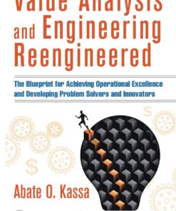 Value Analysis and Engineering Reengineered: The Blueprint for Achieving Operational Excellence and Developing Problem Solvers and Innovators