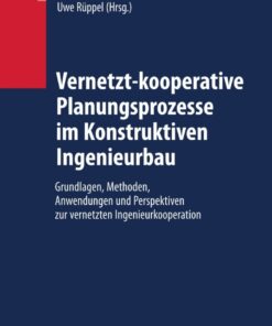 Vernetzt-kooperative Planungsprozesse im Konstruktiven Ingenieurbau: Grundlagen Methoden Anwendungen und Perspektiven zur vernetzten Ingenieurkooperation