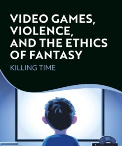 Video Games Violence and the Ethics of Fantasy: Killing Time