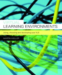 Virtual Learning Environments: Using Choosing and Developing your VLE
