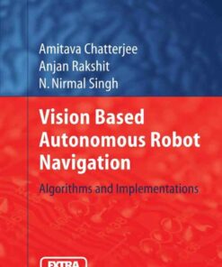 Vision Based Autonomous Robot Navigation: Algorithms and Implementations
