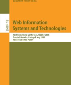 Web Information Systems and Technologies4th International Conference WEBIST 2008 Funchal Madeira Portugal May 4-7 2008 Revised Selected Papers