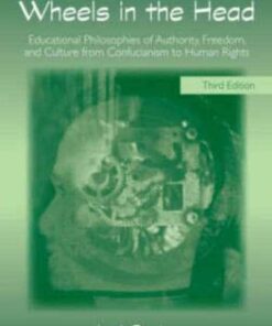 Wheels in the Head: Educational Philosophies of Authority Freedom and Culture from Confucianism to Human Rights