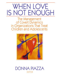 When Love Is Not Enough: The Management of Covert Dynamics in Organizations That Treat Children and Adolescents