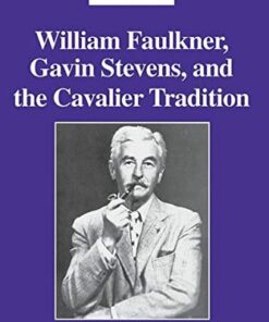 William Faulkner Gavin Stevens and the Cavalier Tradition