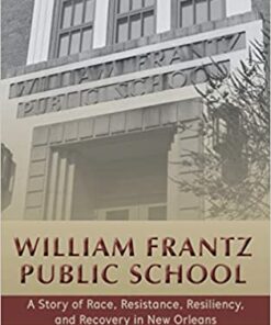 William Frantz Public School: A Story of Race Resistance Resiliency and Recovery in New Orleans