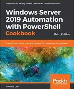 Windows Server 2019 Automation with PowerShell Cookbook: Powerful ways to automate and manage Windows administrative tasks 3rd Edition