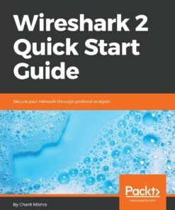 Wireshark 2 Quick Start Guide: Secure your network through protocol analysis