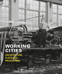 Working Cities: Architecture Place and Production