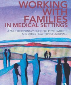 Working With Families in Medical Settings: A Multidisciplinary Guide for Psychiatrists and Other Health Professionals