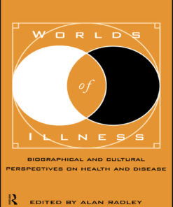 Worlds of Illness: Biographical and Cultural Perspectives on Health and Disease