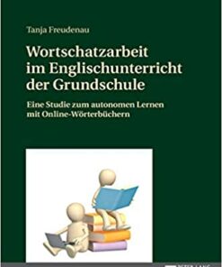 Wortschatzarbeit im Englischunterricht der Grundschule: Eine Studie zum autonomen Lernen mit Online-W�rterb�chern