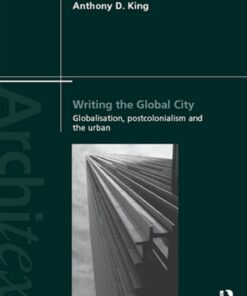 Writing the Global City: Globalisation Postcolonialism and the Urban