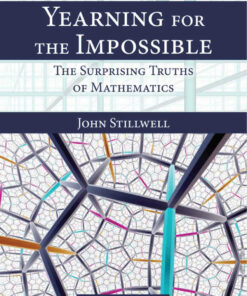 Yearning for the Impossible: Surprising Truths of Mathematics Se 