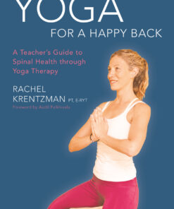 Yoga for a Happy Back: A Teacher's Guide to Spinal Health through Yoga Therapy