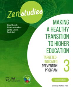 Zenstudies: Making a Healthy Transition to Higher Education - Module 3 - Facilitator's Guide: Targeted-Selective Prevention Program
