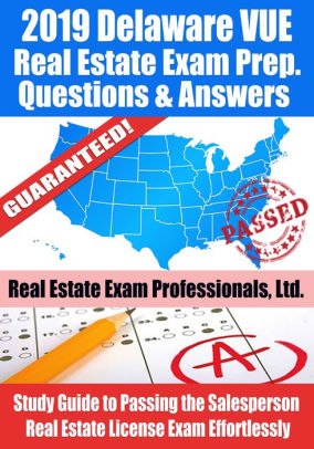 2019 Delaware VUE Real Estate Exam Prep Questions, Answers & Explanations: Study Guide to Passing the Salesperson Real Estate License Exam Effortlessly