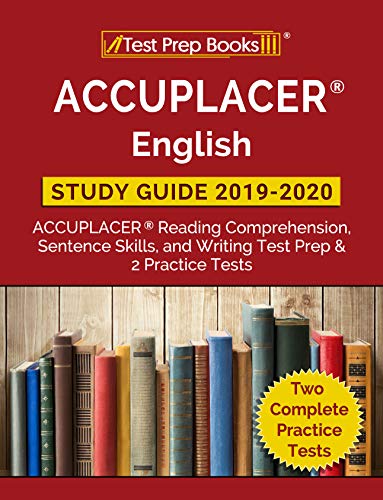 ACCUPLACER English Study Guide 2019 & 2020: ACCUPLACER Reading Comprehension, Sentence Skills, and Writing Test Prep & 2 Practice Tests
