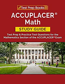 ACCUPLACER Math Study Guide: Test Prep & Practice Test Questions for the Mathematics Section of the ACCUPLACER Exam